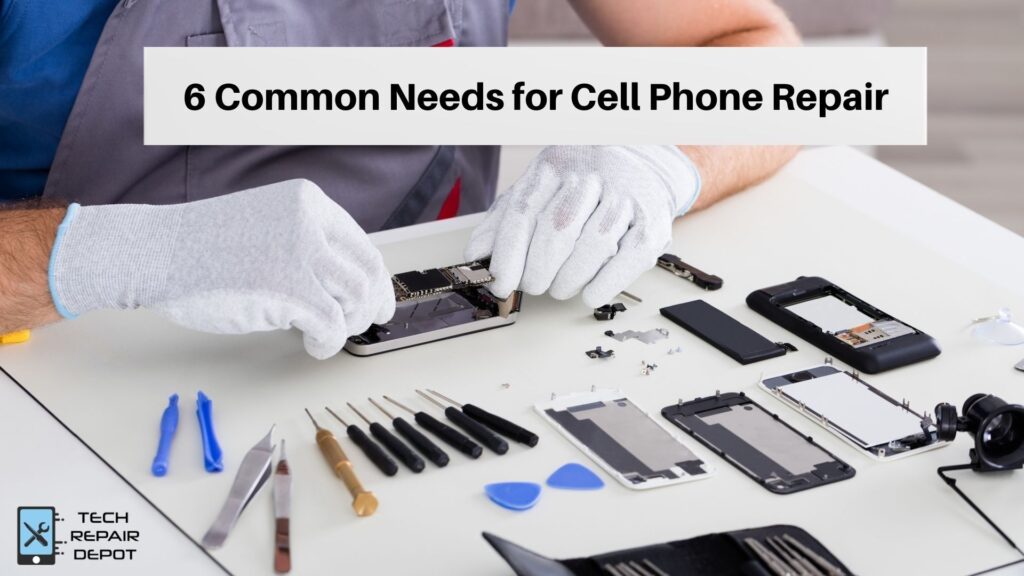 6 Common Needs for Cell Phone Repair