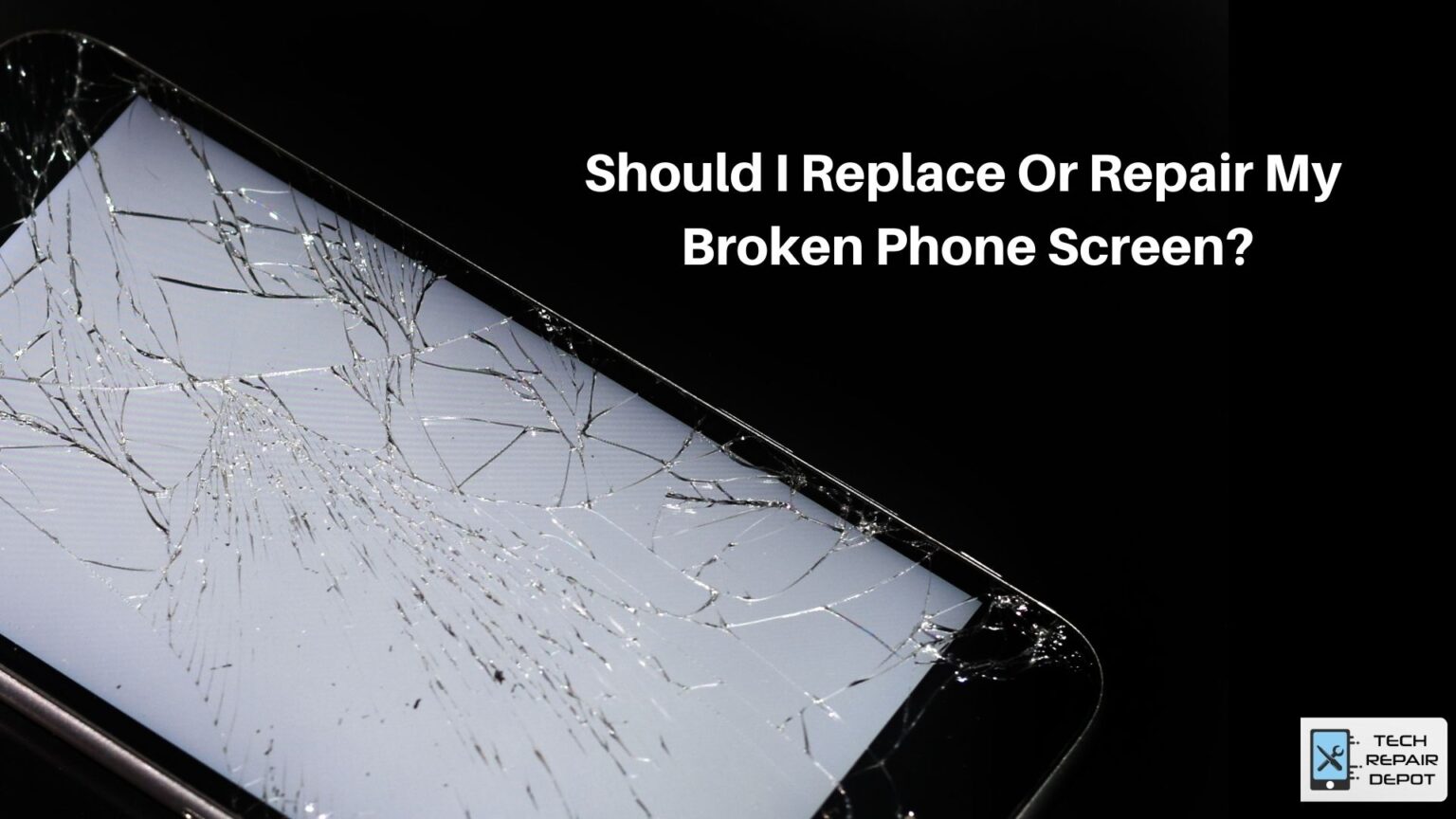 Should I Replace Or Repair My Broken Phone Screen?