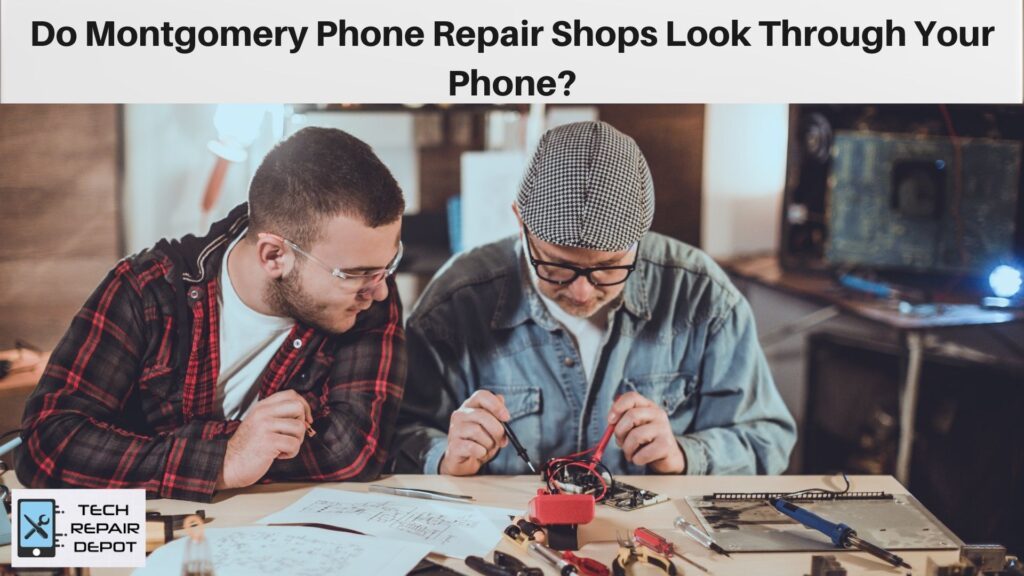 Do Montgomery Phone Repair Shops Look Through Your Phone