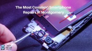 Common Smartphone Repairs in Montgomery