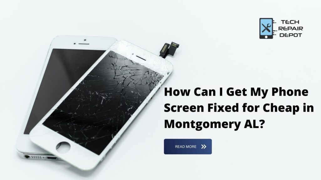 How Can I Get My Phone Screen Fixed for Cheap in Montgomery AL