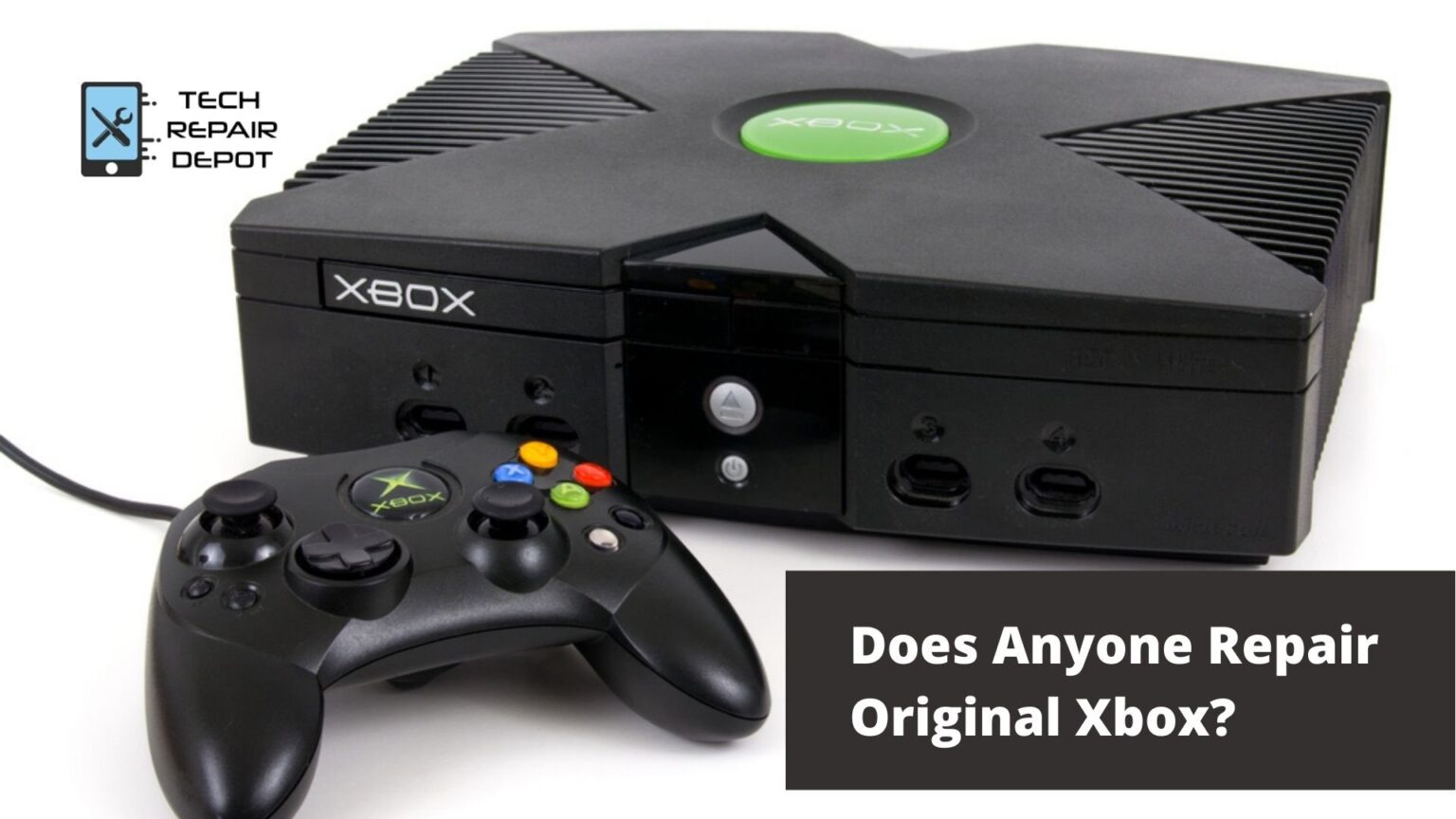 Does Anyone Repair Original Xbox – Tech Repair Depot