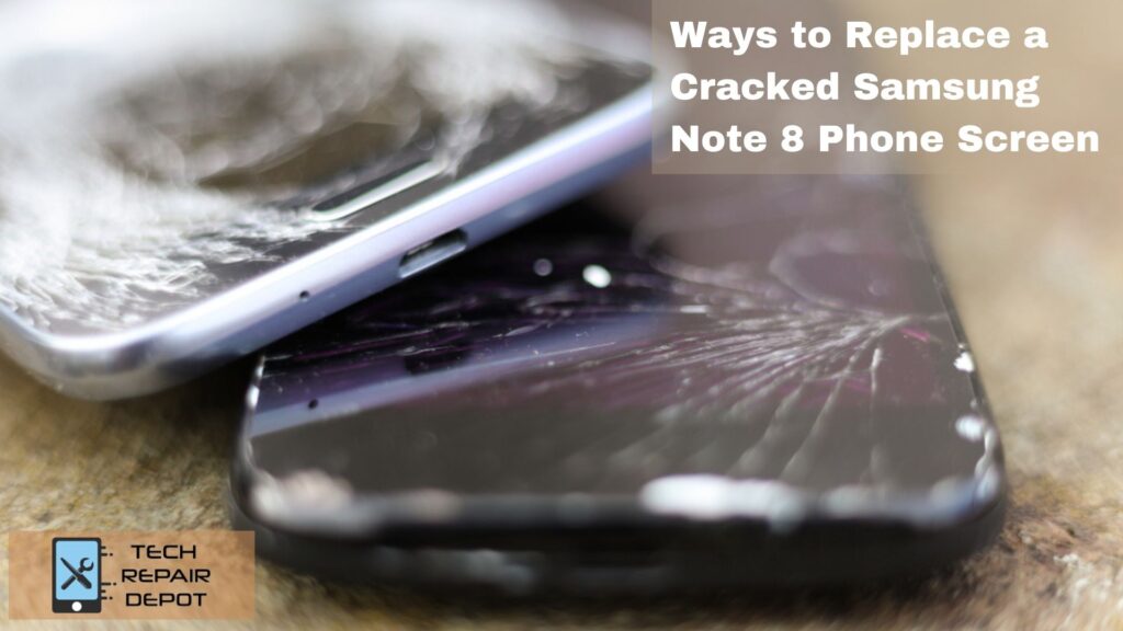Ways to Replace a Cracked Samsung Note 8 Phone Screen
