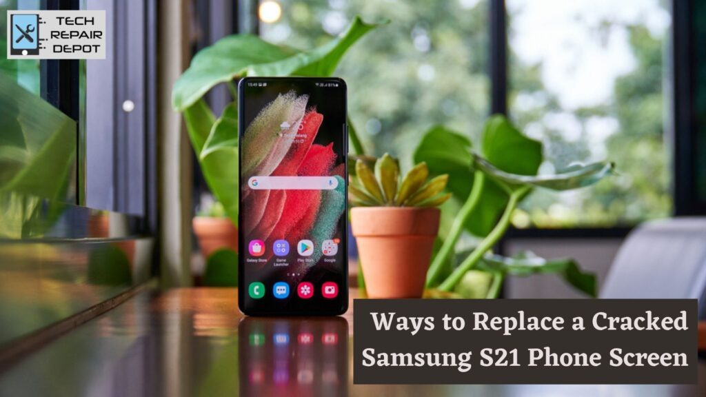 Ways to Replace a Cracked Samsung S21 Phone Screen