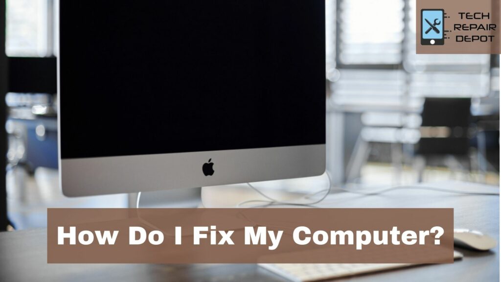 How Do I Fix My Computer?