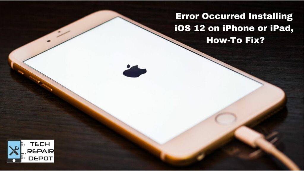 Error Occurred Installing iOS 12 on iPhone or iPad, How-To Fix